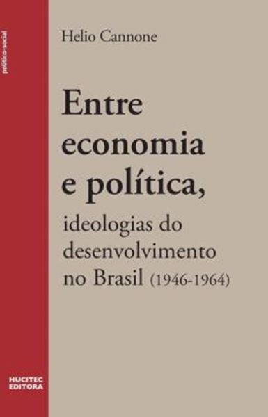 Picture of ENTRE ECONOMIA E POLITICA - IDEOLOGIAS DO DESENVOLVIMENTO NO BRASIL (1946- 1964)