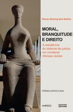 Imagem de MORAL, BRANQUITUDE E DIREITO - A RESISTENCIA DO SISTEMA DE JUSTICA EM CONDENAR OFENSAS RACIAIS