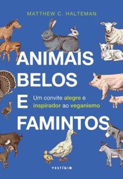 Imagem de ANIMAIS BELOS E FAMINTOS - UM CONVITE ALEGRE E INSPIRADOR AO VEGANISMO