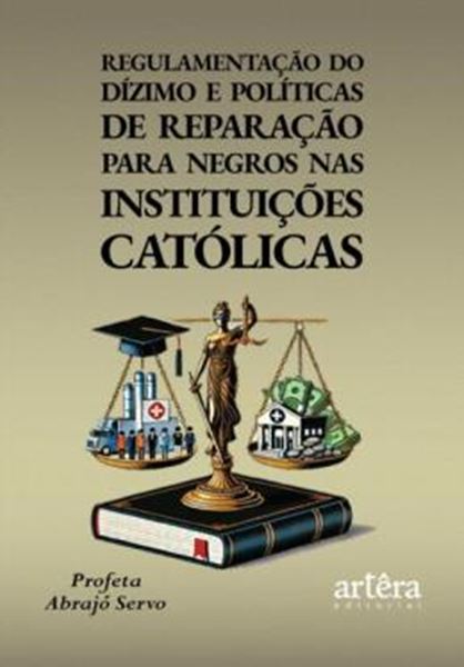 Picture of REGULAMENTACAO DO DIZIMO E POLITICAS DE REPARACAO PARA NEGROS NAS INSTITUICOES CATOLICAS