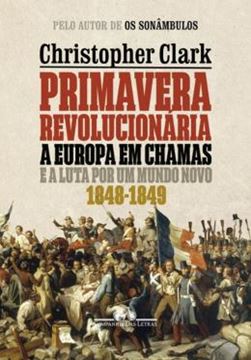 Imagem de PRIMAVERA REVOLUCIONARIA - A EUROPA EM CHAMAS E A LUTA POR UM MUNDO NOVO 1848-1849