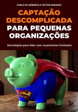Imagem de CAPTACAO DESCOMPLICADA PARA PEQUENAS ORGANIZACOES - ESTRATEGIAS PARA LIDAR COM ORCAMENTOS LIMITADOS