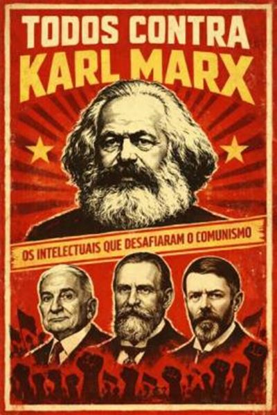 Picture of TODOS CONTRA KARL MARX - OS INTELECTUAIS QUE DESAFIARAM O COMUNISMO