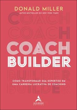 Imagem de COACH BUILDER - COMO TRANSFORMAR SUA EXPERTISE EM UMA CARREIRA LUCRATIVA DE COACHING