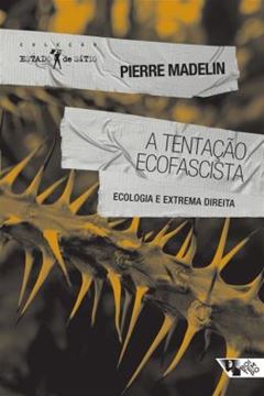 Imagem de A TENTACAO ECOFASCISTA - ECOLOGIA E EXTREMA DIREITA