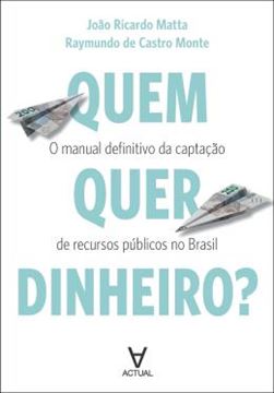 Imagem de QUEM QUER DINHEIRO? - O MANUAL DEFINITIVO DA CAPTACAO DE RECURSOS PUBLICOS NO BRASIL