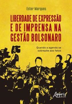 Imagem de LIBERDADE DE EXPRESSAO E DE IMPRENSA NA GESTAO BOLSONARO - QUANDO A AGENDA SE SOBREPOE AOS FATOS