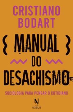 Imagem de MANUAL DO DESACHISMO - SOCIOLOGIA PARA PENSAR O COTIDIANO