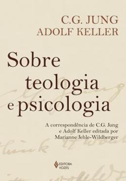 Imagem de SOBRE TEOLOGIA E PSICOLOGIA - A CORRESPONDENCIA DE C. G. JUNG E ADOLF KELLER EDITADA POR MARIANNE JEHLE-WILDBERGER