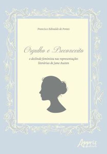 Picture of ORGULHO E PRECONCEITO - O DESLINDE FEMINISTA NAS REPRESENTACOES LITERARIAS DE JANE AUSTEN