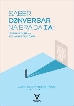 Imagem de SABER CONVERSAR NA ERA DA IA - (SOBRE)VIVER NA TECNOAFETIVIDADE