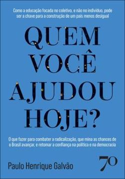 Imagem de QUEM VOCE AJUDOU HOJE? - COMO A EDUCACAO FOCADA NO COLETIVO, E NAO NO INDIVIDUO, PODE SER A CHAVE PARA A CONSTRUCAO DE UM PAIS MENOS DESIGUAL