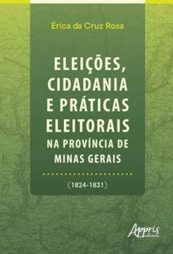 Imagem de ELEICOES, CIDADANIA E PRATICAS ELEITORAIS NA PROVINCIA DE MINAS GERAIS (1824-1831)