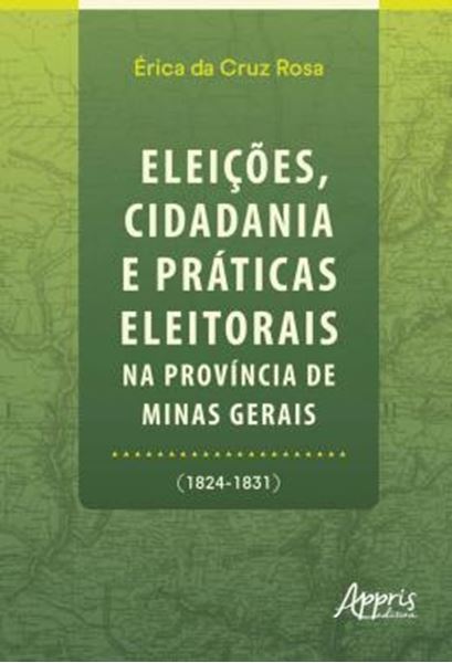 Picture of ELEICOES, CIDADANIA E PRATICAS ELEITORAIS NA PROVINCIA DE MINAS GERAIS (1824-1831)