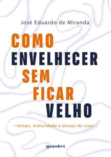 Picture of COMO ENVELHECER SEM FICAR VELHO - TEMPO, MATURIDADE E DESEJO DE VIVER