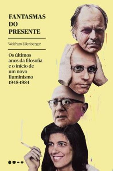 Picture of FANTASMAS DO PRESENTE - OS ULTIMOS ANOS DA FILOSOFIA E O INICIO DE UM NOVO ILUMINISMO 1948-1984