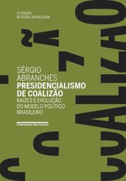 Imagem de PRESIDENCIALISMO DE COALIZAO (EDICAO REVISTA E ATUALIZADA) - RAIZES E EVOLUCAO DO MODELO POLITICO BRASILEIRO