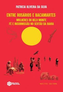 Imagem de ENTRE ROSARIOS E BACAMARTES: MULHERES DO BELO MONTE - FE E INSUBMISSAO NO SERTAO DA BAHIA