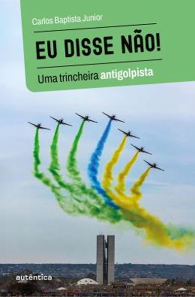 Picture of EU DISSE NAO! - UMA TRINCHEIRA ANTIGOLPISTA
