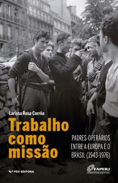 Picture of TRABALHO COMO MISSAO -  PADRES OPERARIOS ENTRE A EUROPA E O BRASIL  1943 - 1976