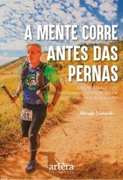 Picture of A MENTE CORRE ANTES DAS PERNAS - A MENTALIDADE QUE TRANSFORMA CORREDORES EM SERES HUMANOS MAIS FORTES