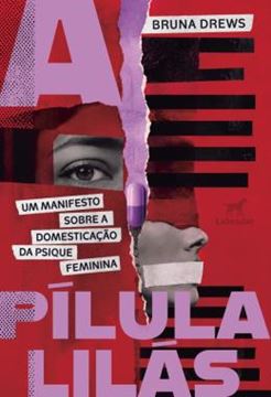 Imagem de A PILULA LILAS - UM MANIFESTO SOBRE A DOMESTICACAO DA PSIQUE FEMININA