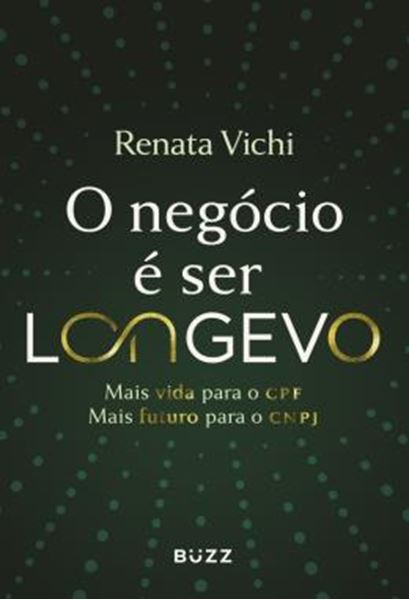 Picture of O NEGOCIO E SER LONGEVO - MAIS VIDA PARA O CPF, MAIS FUTURO PARA O CNPJ