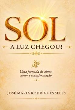 Imagem de SOL - A LUZ CHEGOU! - UMA JORNADA DE ALMA, AMOR E TRANSFORMACAO